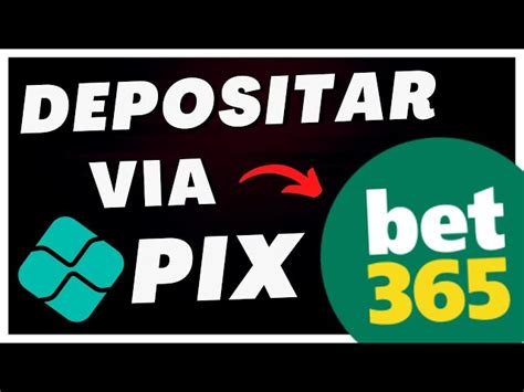 Pix na Bet365 – Guia 2024 para Depositar e Sacar .